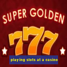 playing slots at a casino