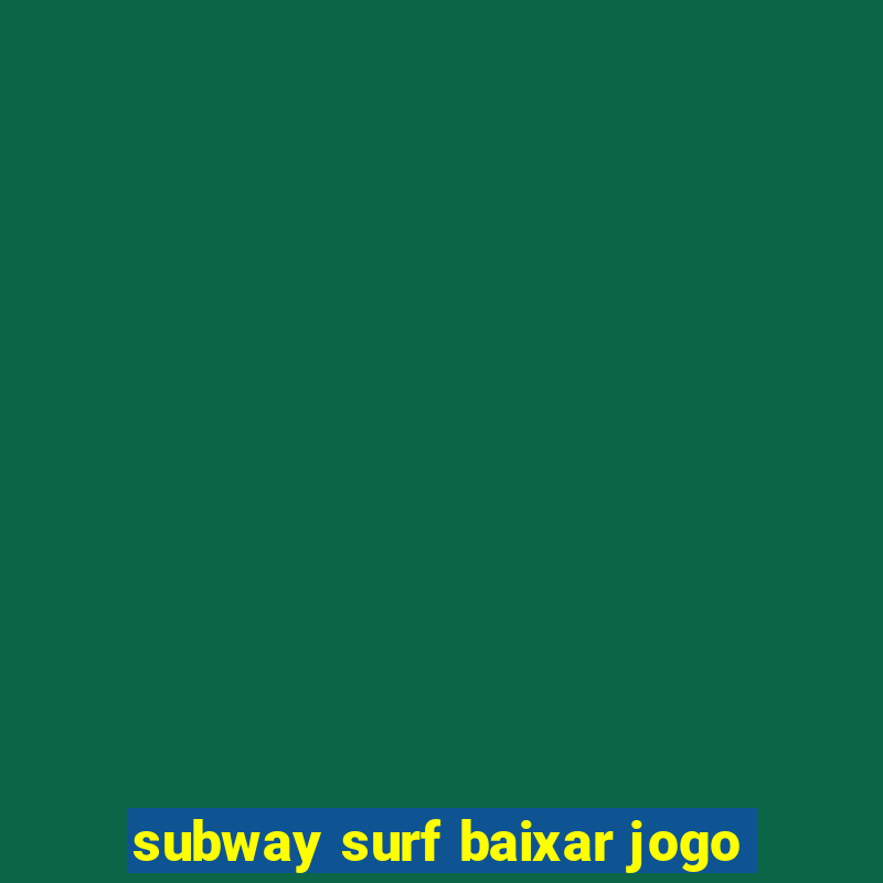 subway surf baixar jogo