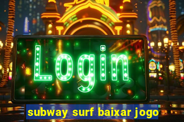 subway surf baixar jogo