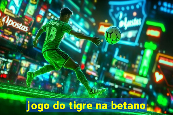 jogo do tigre na betano