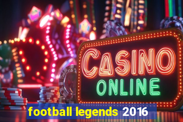 football legends 2016