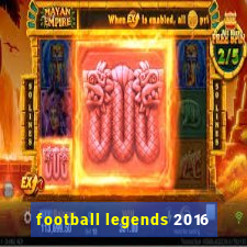 football legends 2016