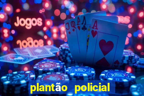 plantão policial manaus hoje