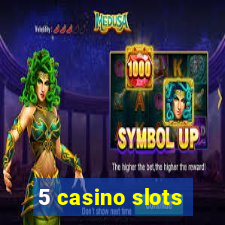 5 casino slots