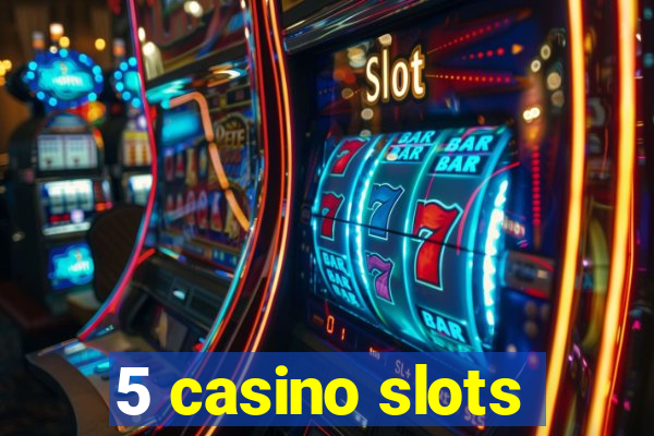 5 casino slots