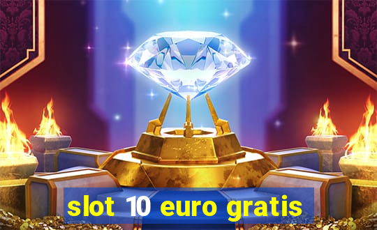 slot 10 euro gratis