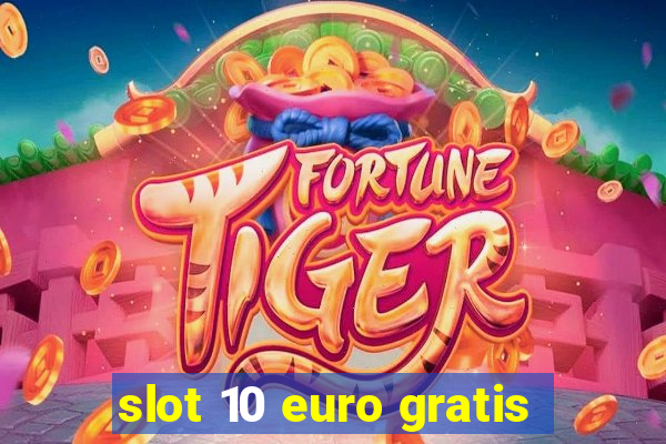 slot 10 euro gratis