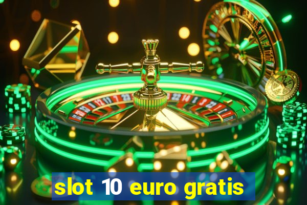 slot 10 euro gratis