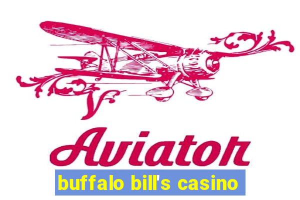 buffalo bill's casino