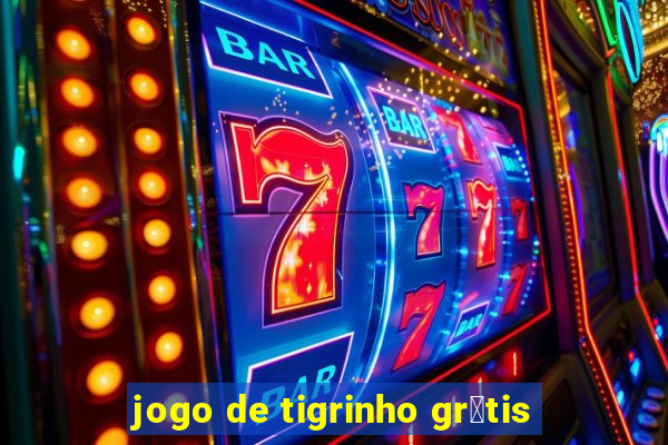 jogo de tigrinho gr谩tis