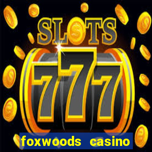 foxwoods casino resort connecticut