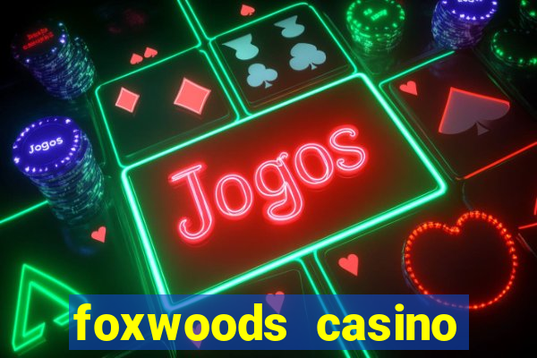 foxwoods casino resort connecticut