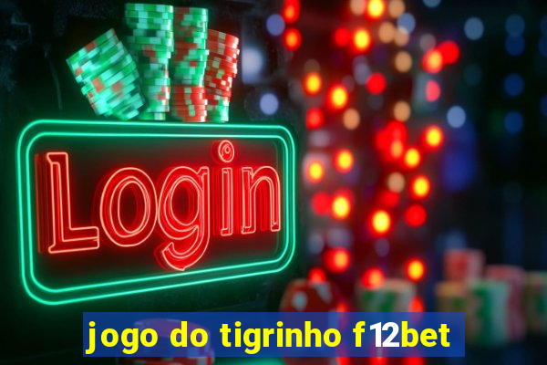 jogo do tigrinho f12bet