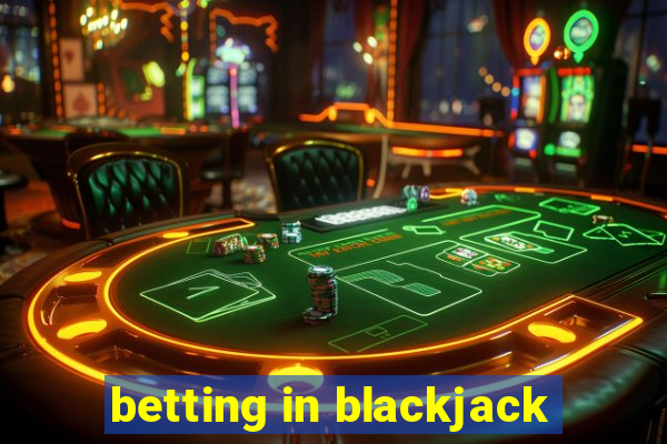 betting in blackjack