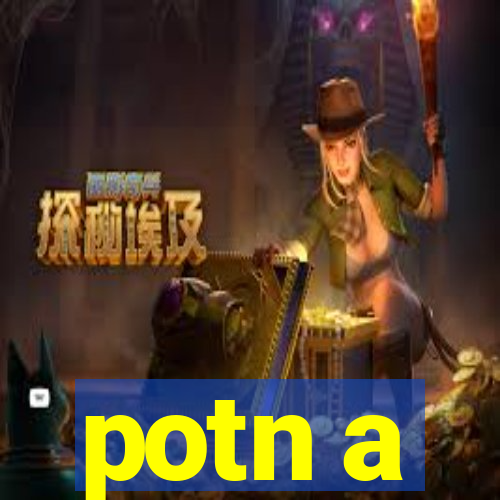 potn a