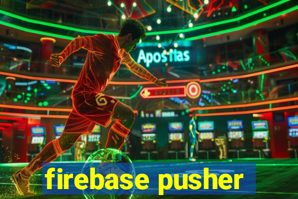 firebase pusher