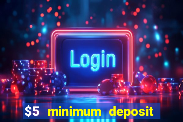 $5 minimum deposit casinos online