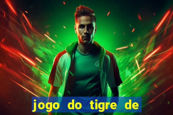 jogo do tigre de ganhar dinheiro