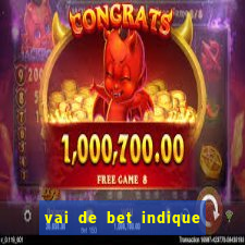 vai de bet indique e ganhe