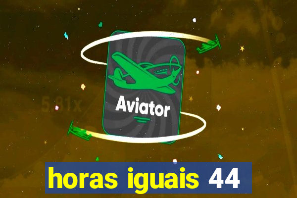 horas iguais 44