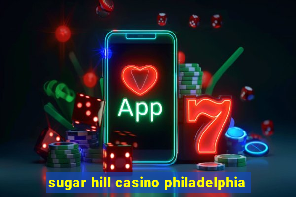 sugar hill casino philadelphia