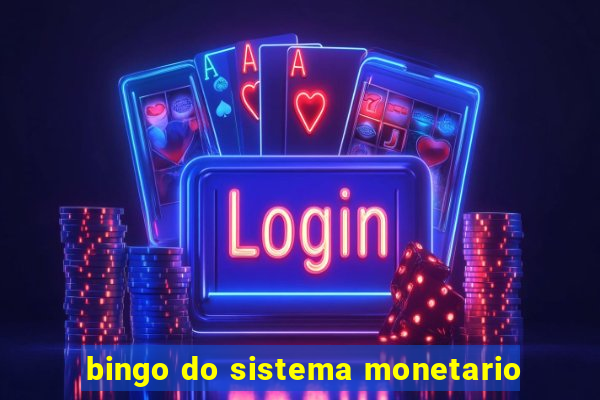 bingo do sistema monetario