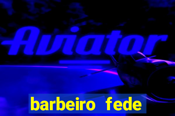 barbeiro fede quando morre