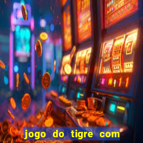 jogo do tigre com b?nus de cadastro