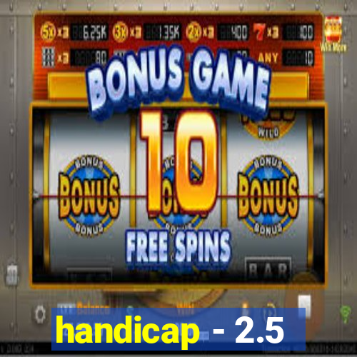 handicap - 2.5