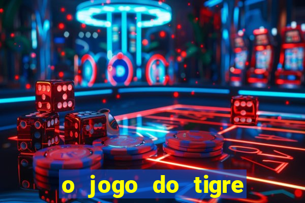 o jogo do tigre paga de verdade