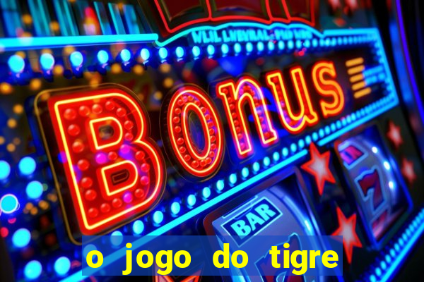 o jogo do tigre paga de verdade