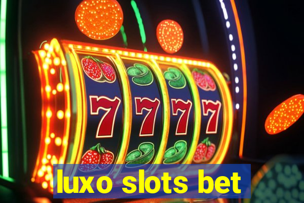 luxo slots bet