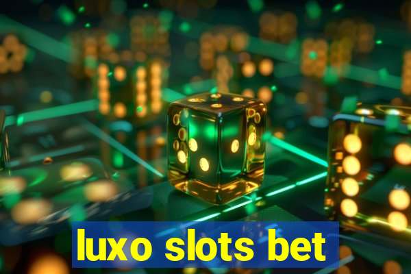 luxo slots bet