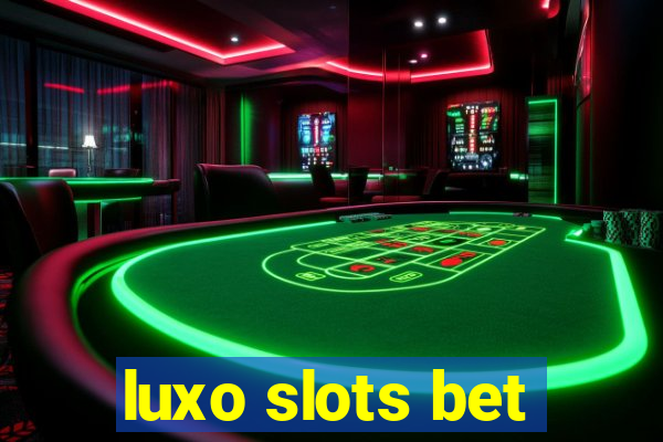 luxo slots bet