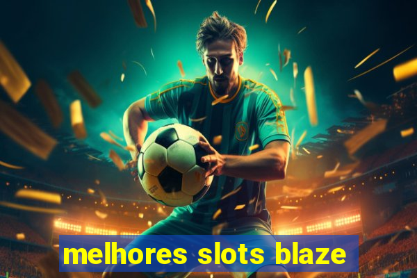 melhores slots blaze