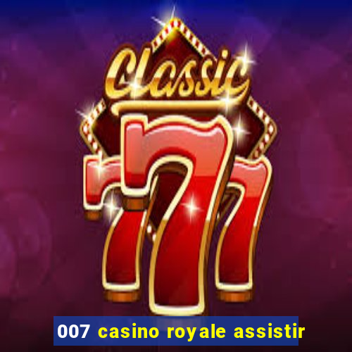 007 casino royale assistir