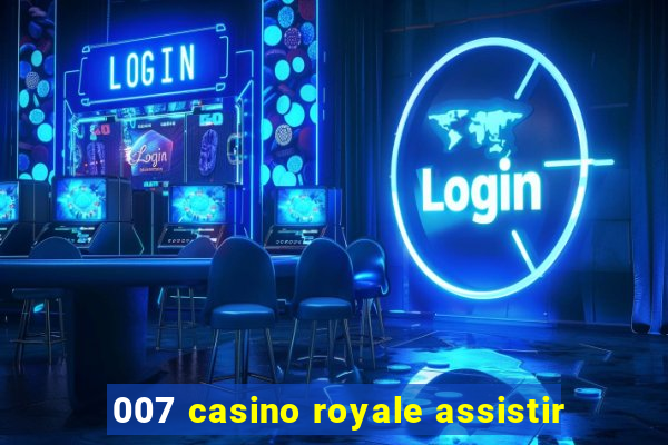 007 casino royale assistir