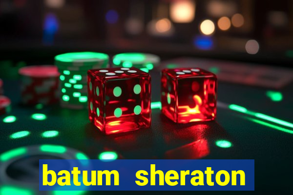 batum sheraton casino giri? ücreti