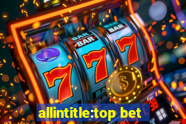 allintitle:top bet