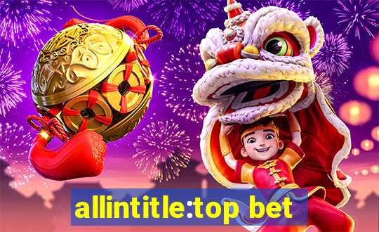 allintitle:top bet