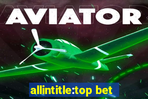 allintitle:top bet