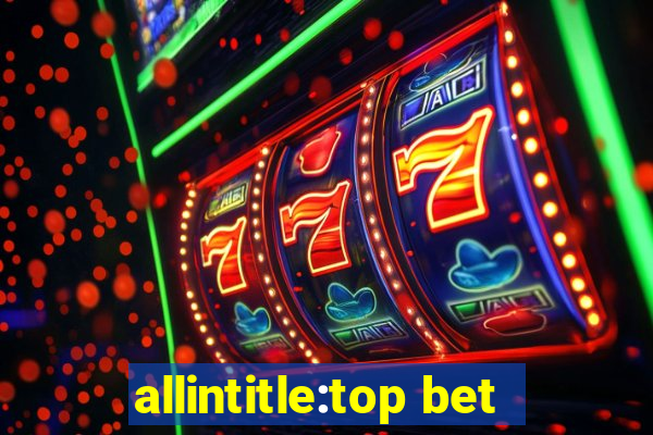 allintitle:top bet