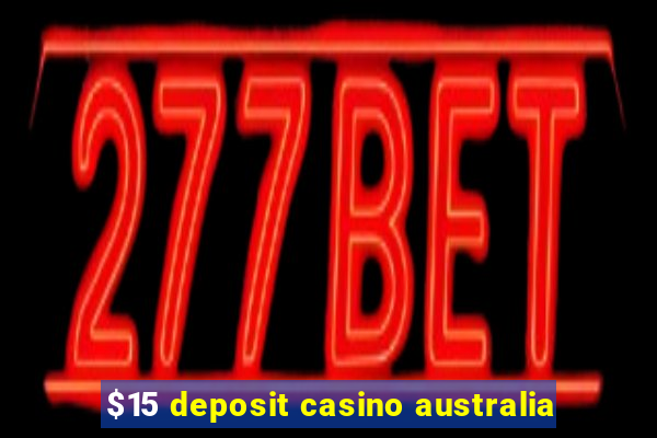 $15 deposit casino australia