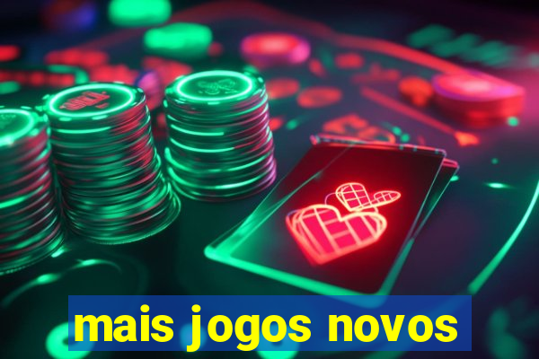 mais jogos novos