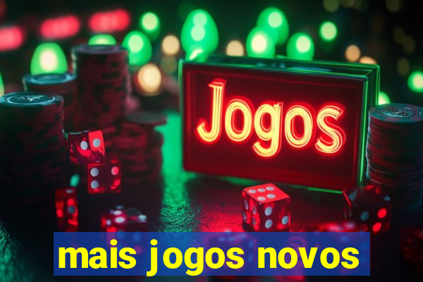 mais jogos novos