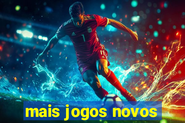 mais jogos novos