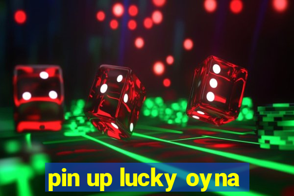 pin up lucky oyna