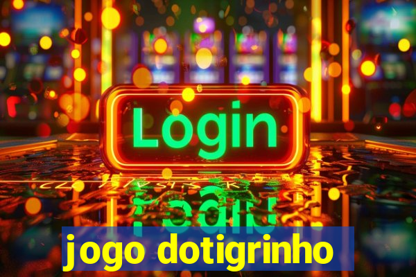 jogo dotigrinho