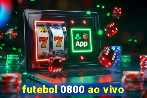 futebol 0800 ao vivo