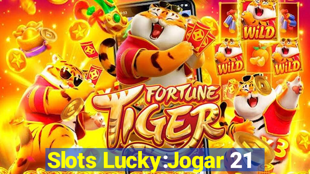 Slots Lucky:Jogar 21